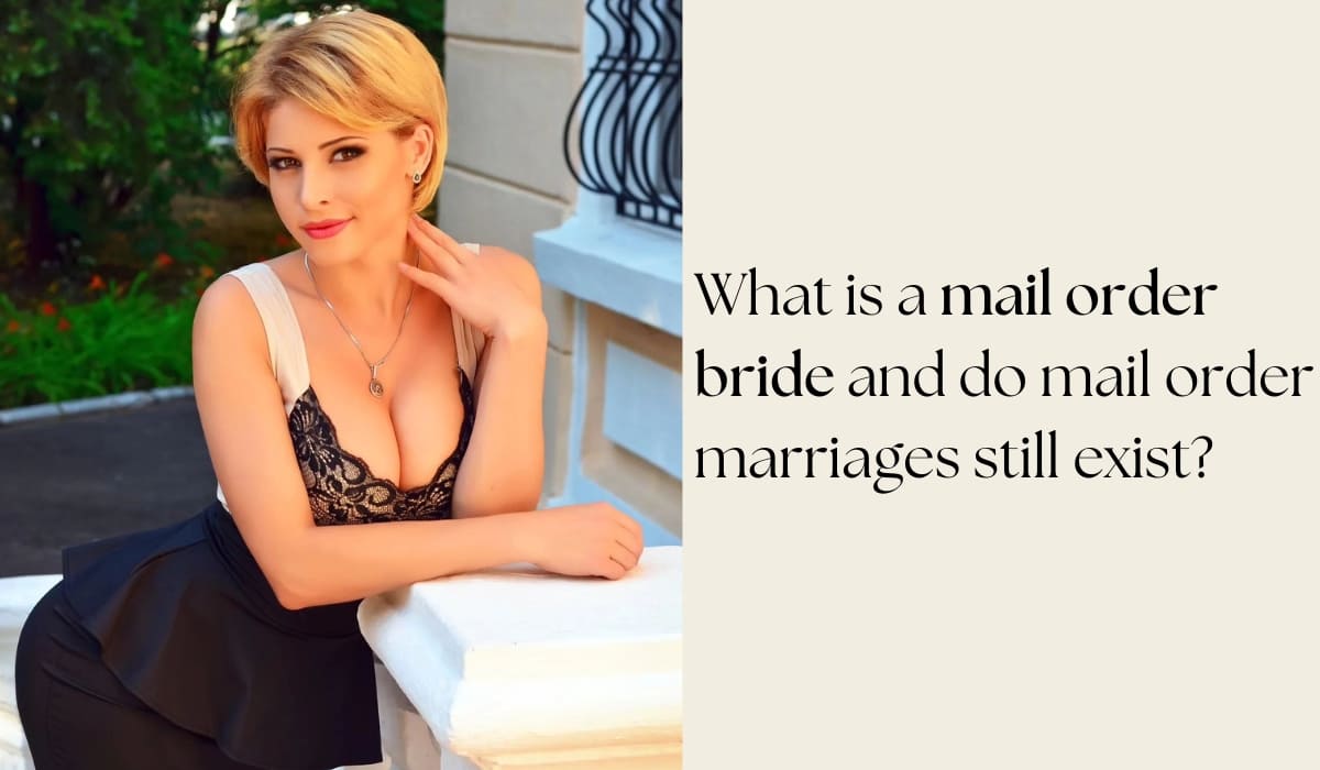 What Is A Mail Order Bride: Key Features And History